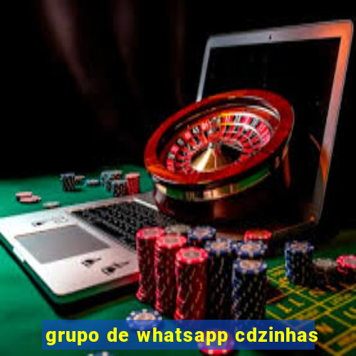 grupo de whatsapp cdzinhas